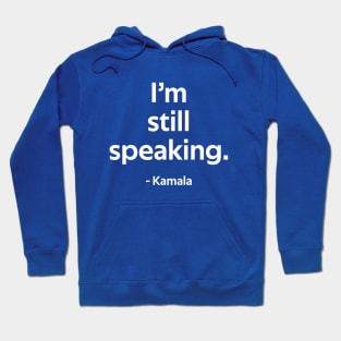 I'm Still Speaking - Kamala Hoodie